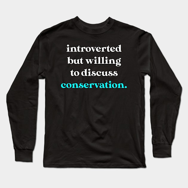 Introverted But Willing to Discuss Conservation Long Sleeve T-Shirt by jverdi28